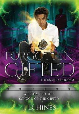 The Excluded: Forgotten Gifted by Hines, J. D.