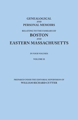 Genealogical and Personal Memoirs Relating to the Families of Boston and Eastern Massachusetts. in Four Volumes. Volume II by Cutter, William Richard