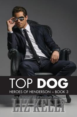 Top Dog: Heroes of Henderson Book 3 by Kelly, Liz