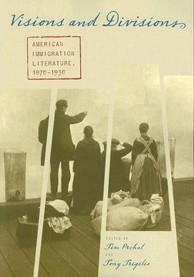 Visions and Divisions: American Immigration Literature, 1870-1930 by Prchal, Timothy