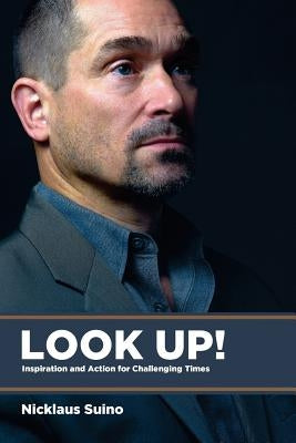 Look Up!: Inspiration and Action for Challenging Times by Suino, Nicklaus