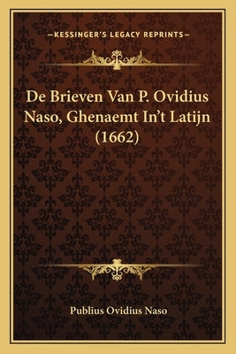 De Brieven Van P. Ovidius Naso, Ghenaemt In't Latijn (1662) by Naso, Publius Ovidius
