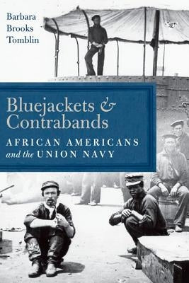 Bluejackets and Contrabands: African Americans and the Union Navy by Tomblin, Barbara Brooks