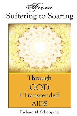 From Suffering to Soaring by Schooping, Richard
