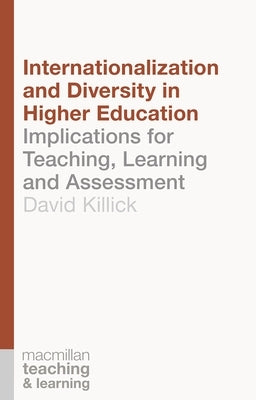Internationalization and Diversity in Higher Education: Implications for Teaching, Learning and Assessment by Killick, David