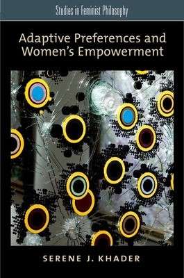 Adaptive Preferences and Women's Empowerment by Khader, Serene J.