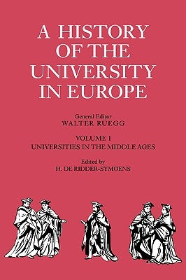 A History of the University in Europe: Volume 1, Universities in the Middle Ages by Ridder-Symoens, Hilde de