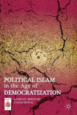 Political Islam in the Age of Democratization by Bokhari, K.