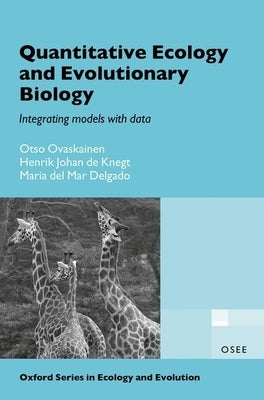 Quantitative Ecology and Evolutionary Biology: Integrating Models with Data by Ovaskainen, Otso