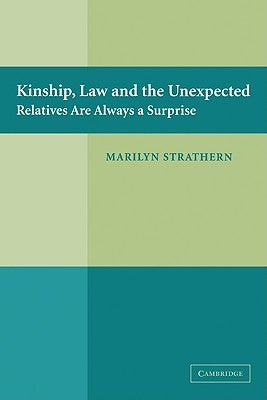 Kinship, Law and the Unexpected: Relatives Are Always a Surprise by Strathern, Marilyn