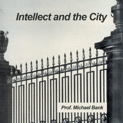 Intellect and the City by Bank, Prof Michael