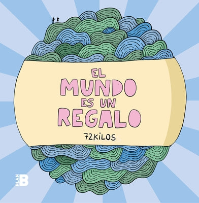 El Mundo Es Un Regalo / The World Is a Gift by 72 Kilos