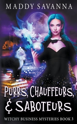 Purrs, Chauffeurs, & Saboteurs by Savanna, Maddy