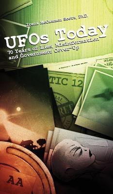 UFOs TODAY: 70 Years of Lies, Misinformation and Government Cover-Up by Scott, Irena McCammon