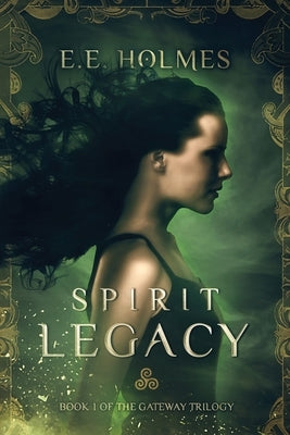 Spirit Legacy: Book 1 of the Gateway Trilogy by Holmes, E. E.
