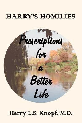 Harry's Homilies: Prescriptions for a Better Life by Knopf, Harry L. S.