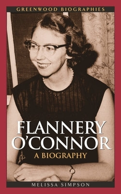 Flannery O'Connor: A Biography by Simpson, Melissa