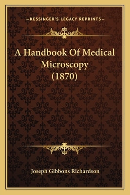 A Handbook Of Medical Microscopy (1870) by Richardson, Joseph Gibbons