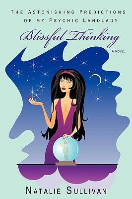 Blissful Thinking: The Astonishing Predictions of my Psychic Landlady by Sullivan, Natalie