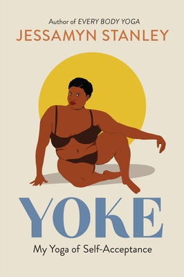 Yoke: My Yoga of Self-Acceptance by Stanley, Jessamyn