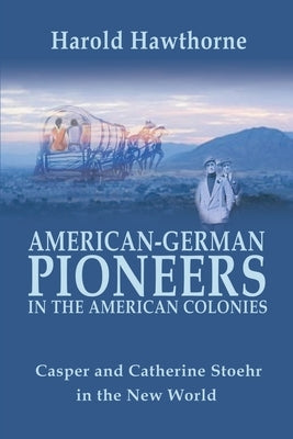 American German Pioneers in the Americas by Hawthorne