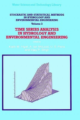 Stochastic and Statistical Methods in Hydrology and Environmental Engineering: Time Series Analysis in Hydrology and Environmental Engineering by Hipel, Keith W.