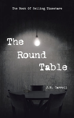 The Round Table: The Book of Selling Timeshare by Carroll, J. N.