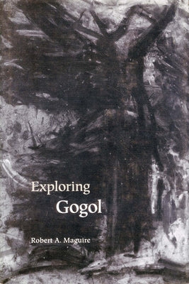 Exploring Gogol by Maguire, Robert a.