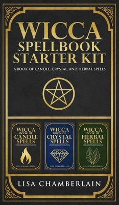 Wicca Spellbook Starter Kit: A Book of Candle, Crystal, and Herbal Spells by Chamberlain, Lisa