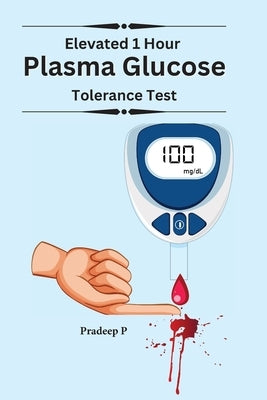 Elevated 1 Hour Plasma Glucose by P, Pradeep