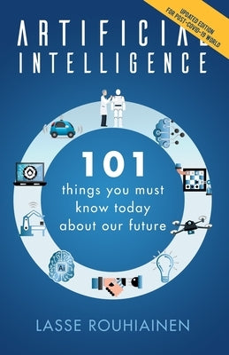 Artificial Intelligence: 101 Things You Must Know Today About Our Future by Rouhiainen, Lasse