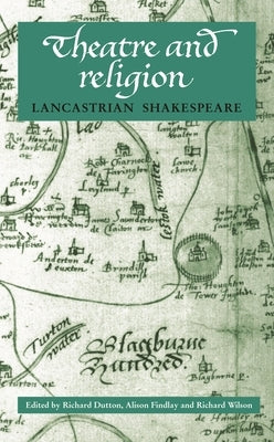 Theatre and Religion: Lancastrian Shakespeare by Dutton, Richard