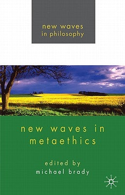 New Waves in Metaethics by Brady, Michael S.