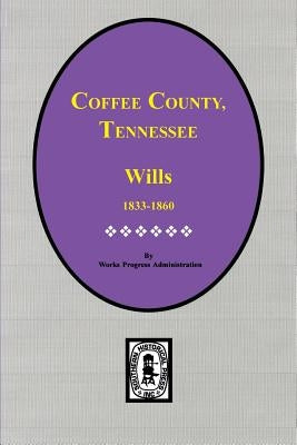 Coffee County, Tennessee Wills, 1833-1860. by Administration, Work Projects
