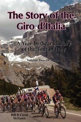 The Story of the Giro d'Italia: A Year-by-Year History of the Tour of Italy, Volume Two: 1971-2011 by McGann, Bill