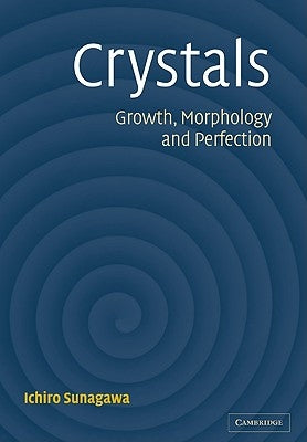 Crystals: Growth, Morphology, & Perfection by Sunagawa, Ichiro