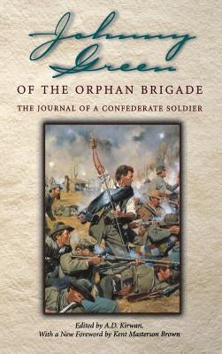 Johnny Green of the Orphan Brigade: The Journal of a Confederate Soldier by Green, John Williams