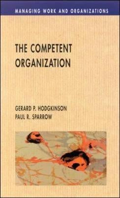 The Competent Organisation by Hodgkinson, Gerard P.