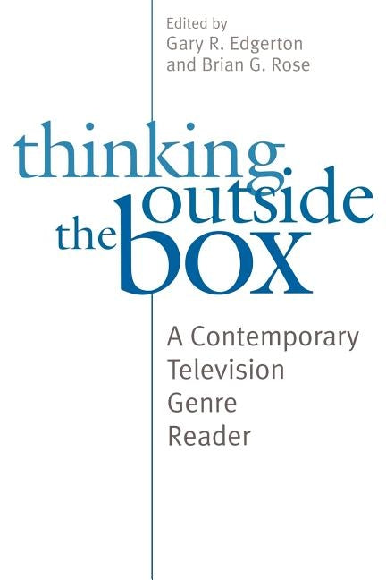 Thinking Outside the Box: A Contemporary Television Genre Reader by Edgerton, Gary R.