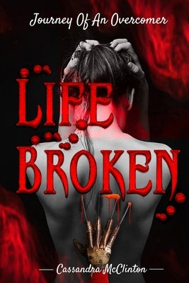Life Broken: Journey of an Overcomer by McClinton, Cassandra