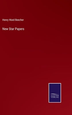 New Star Papers by Beecher, Henry Ward