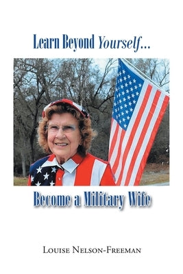 Learn Beyond Yourself... Become a Military Wife by Nelson-Freeman, Louise