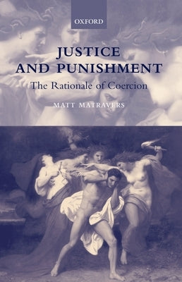 Justice and Punishment: The Rationale of Coercion by Matravers, Matt