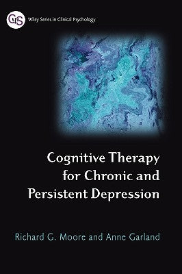 Cognitive Therapy for Chronic and Persistent Depression by Moore, Richard G.