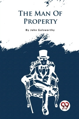The Forsyte Saga, Volume I.: The Man Of Property by Galsworthy, John