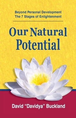 Our Natural Potential: Beyond Personal Development, The Stages of Enlightenment by Buckland, David Davidya