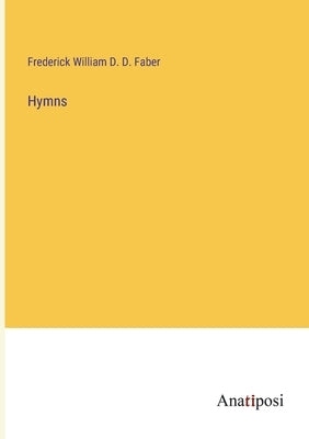 Hymns by Faber, Frederick William D. D.