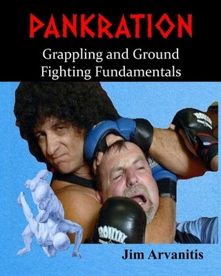 Pankration: Grappling and Ground Fighting Fundamentals by Arvanitis, Jim