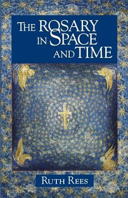 The Rosary in Space and Time by Rees, Ruth
