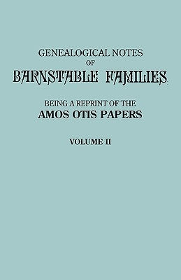 Genealogical Notes of Barnstable Families. Volume II [Massachusetts] by Otis, Amos